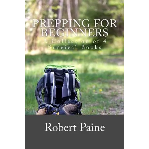 Prepping for Beginners: A Collection of 4 Survival Books - Paperback