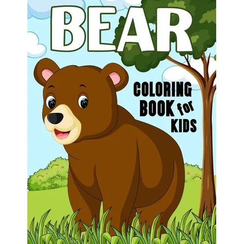 Bear Coloring Book for Kids: Over 50 Fun Coloring and Activity Pages with Baby Bears, Jungle Bears, Teddy Bears, Care Bears and More! for Kids, Toddle - Paperback