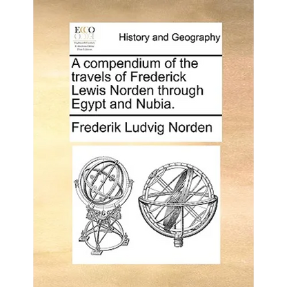 A Compendium of the Travels of Frederick Lewis Norden Through Egypt and Nubia. - Paperback