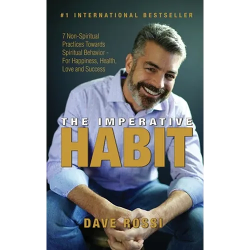 The Imperative Habit: 7 Non-Spiritual Practices Towards Spiritual Behavior - For Happiness, Health, Love and Success - Hardcover