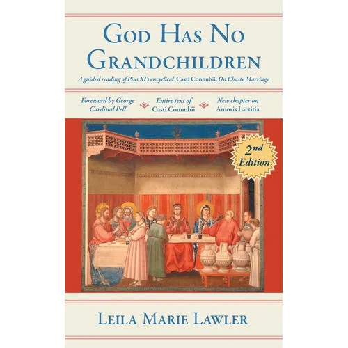 God Has No Grandchildren: A Guided Reading of Pope Pius XI's Encyclical "Casti Connubii" (On Chaste Marriage) - 2nd Edition - Paperback