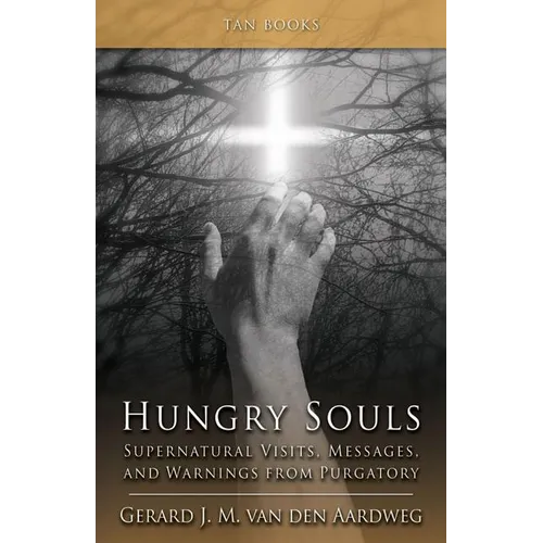 Hungry Souls: Supernatural Visits, Messages, and Warnings from Purgatory - Paperback