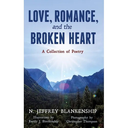 Love, Romance, and the Broken Heart: A Collection of Poetry - Paperback