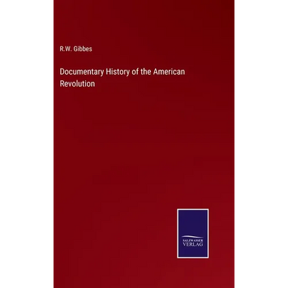 Documentary History of the American Revolution - Hardcover
