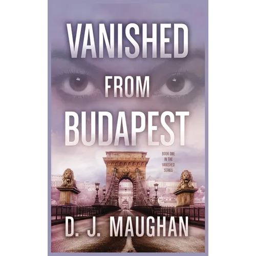 Vanished From Budapest: A suspenseful psychological thriller - Hardcover