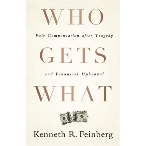 Who Gets What: Fair Compensation After Tragedy and Financial Upheaval - Hardcover