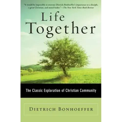 Life Together: The Classic Exploration of Christian Community