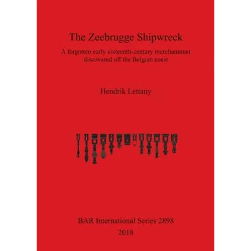 The Zeebrugge Shipwreck: A forgotten early sixteenth-century merchantman discovered off the Belgian coast - Paperback