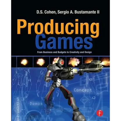 Producing Games: From Business and Budgets to Creativity and Design - Paperback