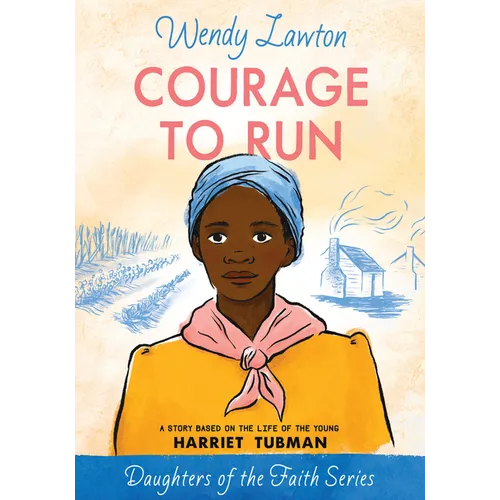 Courage to Run: A Story Based on the Life of Young Harriet Tubman - Paperback