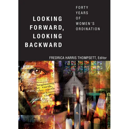 Looking Forward, Looking Backward: Forty Years of Women's Ordination - Paperback