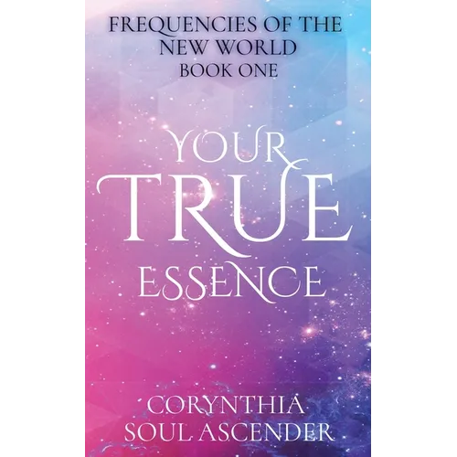 Your True Essence: Channeled Wisdom of the 5th Dimension - Paperback