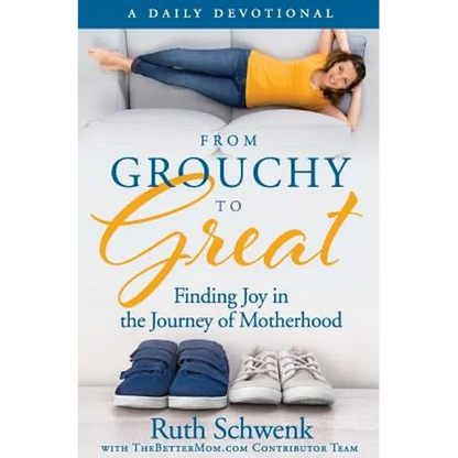 From Grouchy to Great: Finding Joy in the Journey of Motherhood - Paperback