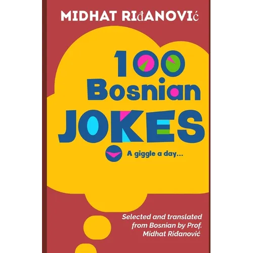 100 Bosnian Jokes: Selected and translated from Bosnian by Prof. Midhat Ridjanovic - Paperback