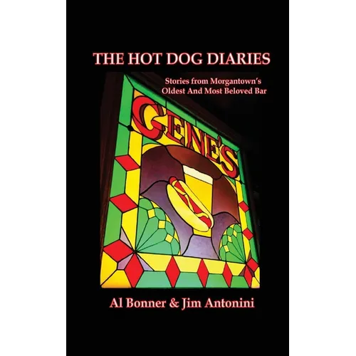 The Hot Dog Diaries: Stories from Morgantown's Oldest and Most Beloved Neighborhood Bar - Paperback