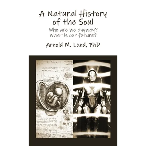 A Natural History of the Soul: Who are we anyway? What is our future? - Hardcover