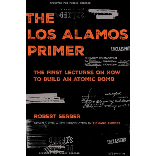The Los Alamos Primer: The First Lectures on How to Build an Atomic Bomb, Updated with a New Introduction by Richard Rhodes - Paperback