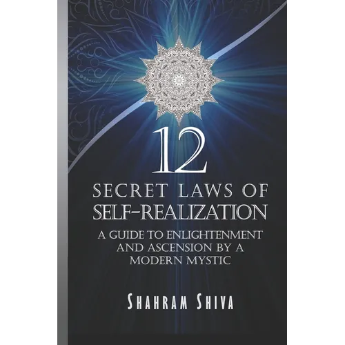 12 Secret Laws of Self-Realization: A Guide to Enlightenment and Ascension by a Modern Mystic - Paperback