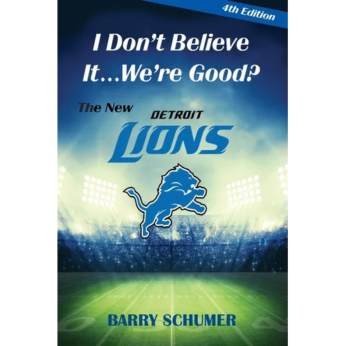 I Don't Believe It... We're Good? The New Detroit Lions - Paperback