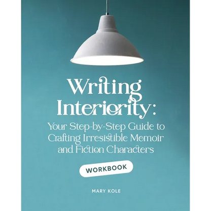 Writing Interiority Workbook: Your Step-by-Step Guide to Crafting Irresistible Memoir and Fiction Characters - Paperback