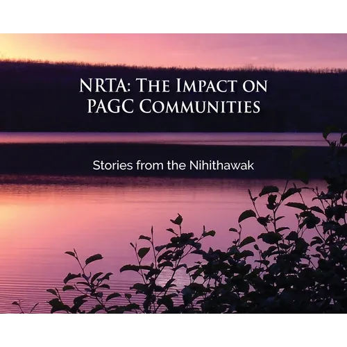 Nrta: The Impact on PAGC Communities Stories from the Nihithawak: The Impact on PAGC Communities Stories from the Nihithawak: The Impact on PAGC Commu - Hardcover