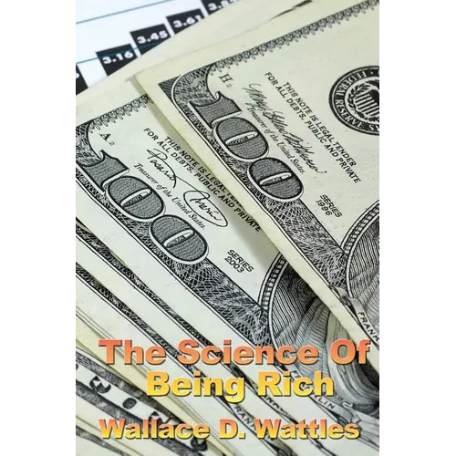 The Science of Being Rich: A Classic Study in Constructive Thought and Prosperity - Paperback