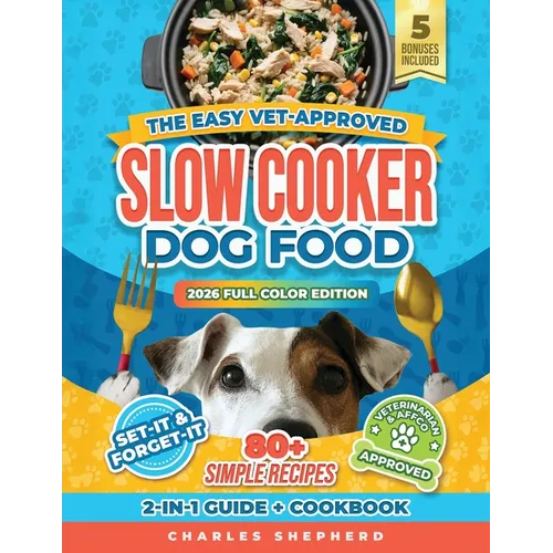 The Easy Vet-Approved Slow Cooker Dog Food Cookbook: 80+ Healthy, Allergy-Friendly, Set-It-and-Forget-It Homemade Recipes That Save You Thousands on V - Paperback