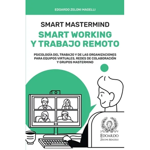 Smart Mastermind: Smart Working y Trabajo Remoto - Psicología del Trabajo y de las Organizaciones para Equipos Virtuales, Redes de Colaboración y Grup - Paperback