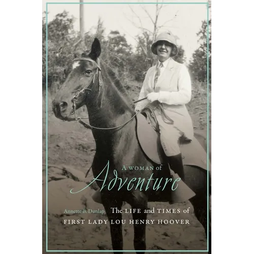 A Woman of Adventure: The Life and Times of First Lady Lou Henry Hoover - Hardcover