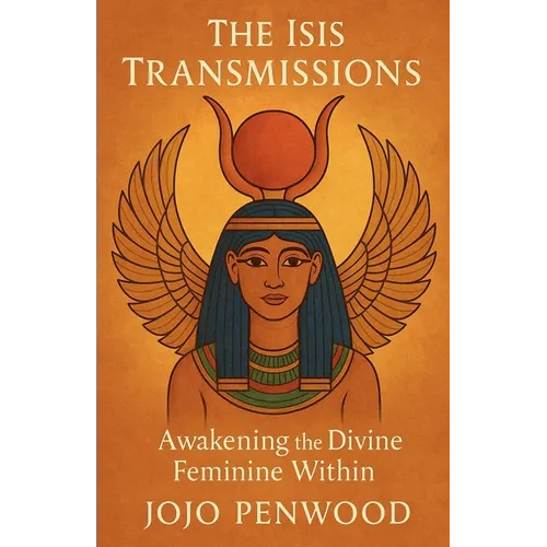 The Isis Transmissions: Awakening the Divine Feminine Within - Paperback