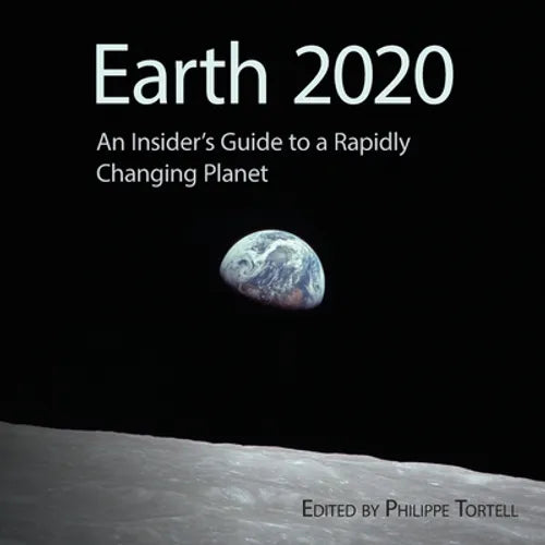 Earth 2020: An Insider's Guide to a Rapidly Changing Planet - Paperback