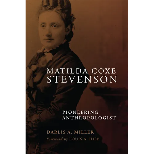 Matilda Coxe Stevenson: Pioneering Anthropologist - Paperback