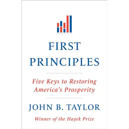 First Principles: Five Keys to Restoring America's Prosperity - Paperback