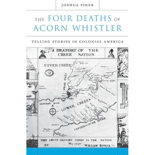 The Four Deaths of Acorn Whistler: Telling Stories in Colonial America - Hardcover