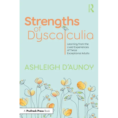 Strengths of Dyscalculia: Learning from the Lived Experiences of Twice Exceptional Adults - Paperback