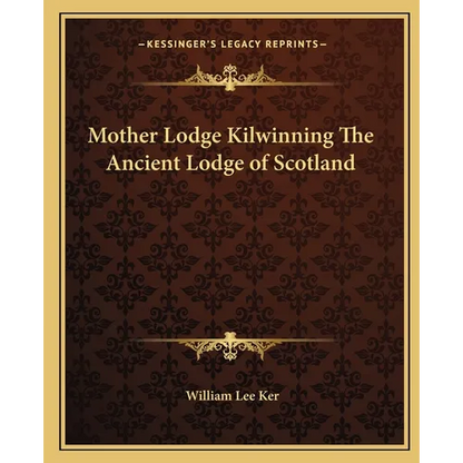 Mother Lodge Kilwinning The Ancient Lodge of Scotland - Paperback