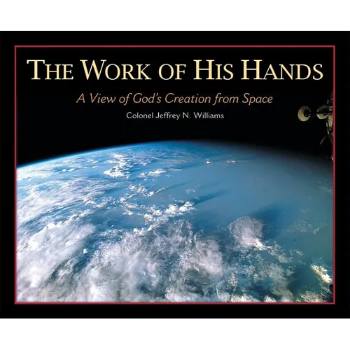 The Work of His Hands: A View of God's Creation from Space - Hardcover