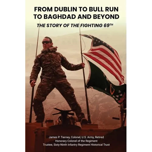 From Dublin to Bull Run to Baghdad and Beyond: The Story of the Fighting 69th - Paperback