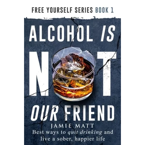 Alcohol is not our friend: Best ways to quit drinking and live a sober, happier life - Paperback