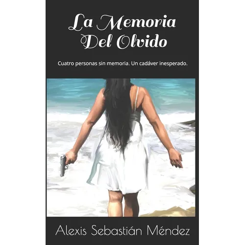 La Memoria Del Olvido: Cuatro personas sin memoria. Un cadáver inesperado. - Paperback