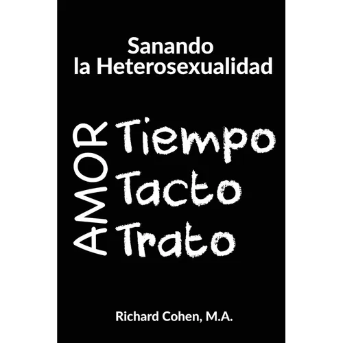 Sanando la Heterosexualidad: Tiempo, Tacto y Trato - Paperback