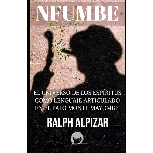 Nfumbe: El Universo de Los Espíritus Como Lenguaje Articulado - Paperback