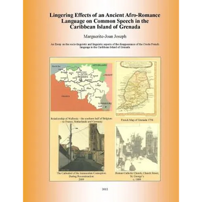 Lingering Effects of an Ancient Afro-Romance Language on Common Speech in the Caribbean Island of Grenada: Socio-linguistic and Linguistic aspects of - Paperback