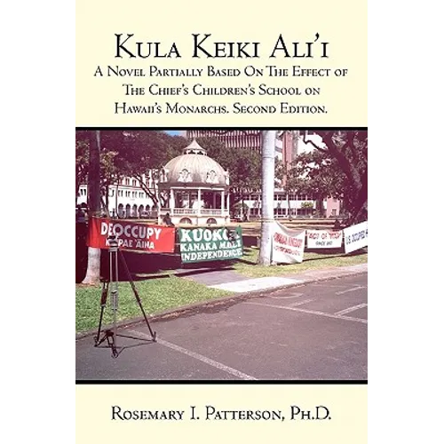 Kula Keiki Ali'i: A Novel Partially Based On The Effect of The Chief's Children's School on Hawaii's Monarchs. Second Edition. - Paperback