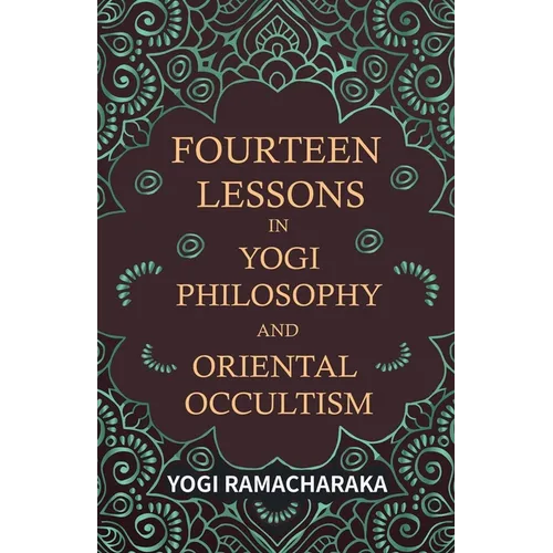 Fourteen Lessons in Yogi Philosophy and Oriental Occultism - Paperback