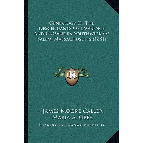 Genealogy Of The Descendants Of Lawrence And Cassandra Southwick Of Salem, Massachusetts (1881) - Paperback