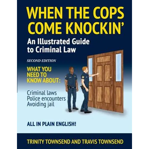 When the Cops Come Knockin': An Illustrated Guide to Criminal Law - Paperback
