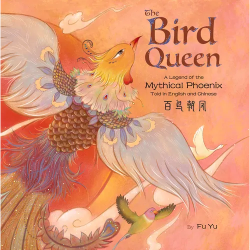 The Bird Queen: A Legend of the Mythical Phoenix Told in English and Chinese - Hardcover