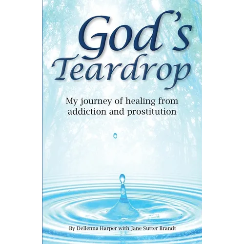 God's Teardrop: My journey of healing from addiction and prostitution - Paperback