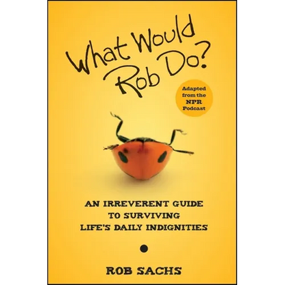 What Would Rob Do?: An Irreverent Guide to Surviving Life's Daily Indignities - Paperback